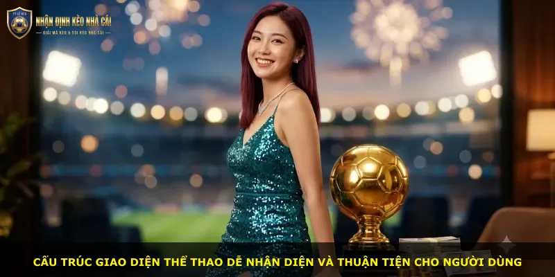 Cấu trúc giao diện thể thao dễ nhận diện và thuận tiện cho người dùng