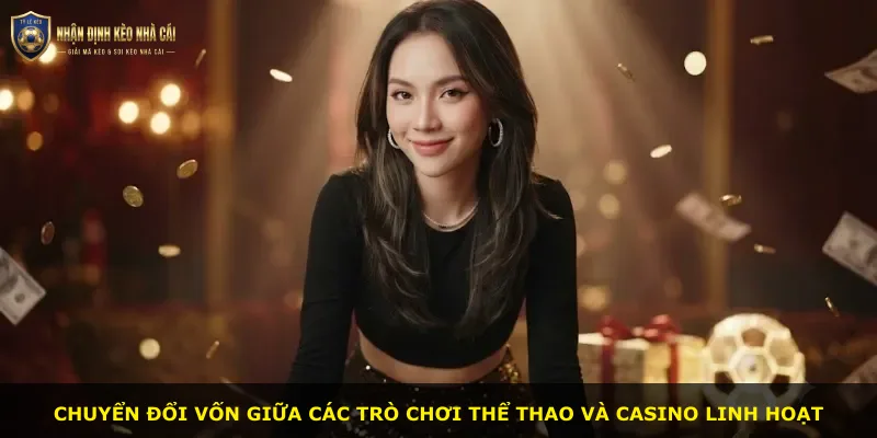 Chuyển đổi vốn giữa các trò chơi thể thao và casino linh hoạt