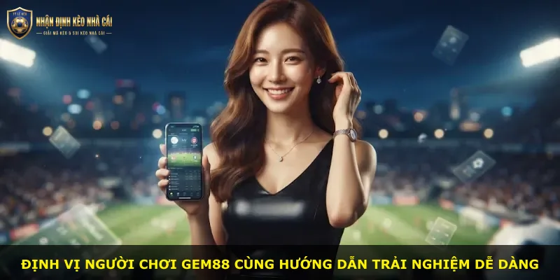 Định vị người chơi Gem88 cùng hướng dẫn trải nghiệm dễ dàng