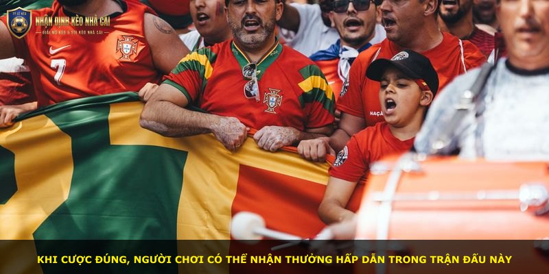 Khi cược đúng, người chơi có thể nhận thưởng hấp dẫn trong trận đấu này