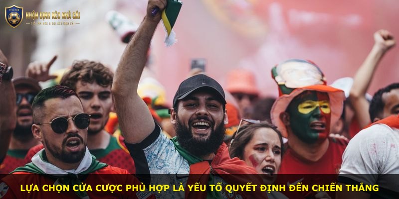 Lựa chọn cửa cược phù hợp là yếu tố quyết định đến chiến thắng