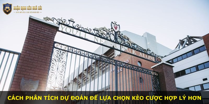 Cách phân tích dự đoán để lựa chọn kèo cược hợp lý hơn