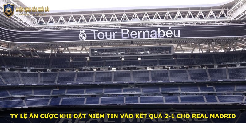 Tỷ lệ ăn cược khi đặt niềm tin vào kết quả 2-1 cho Real Madrid