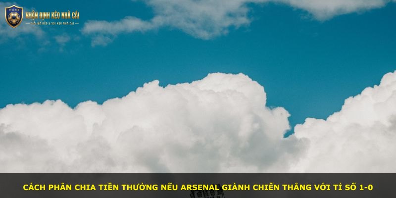 Cách phân chia tiền thưởng nếu Arsenal giành chiến thắng với tỉ số 1-0