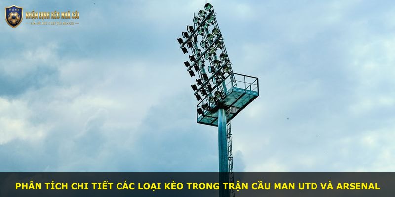 Phân tích chi tiết các loại kèo trong trận cầu Man Utd và Arsenal