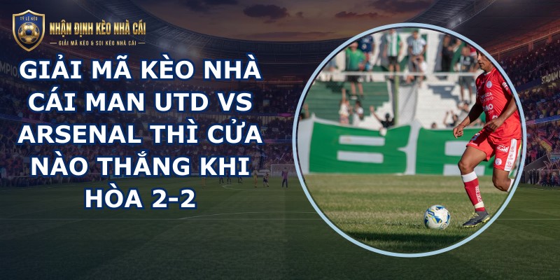 giải mã kèo nhà cái Man Utd vs Arsenal