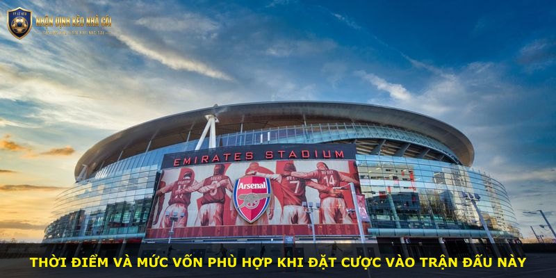 Thời điểm và mức vốn phù hợp khi đặt cược vào trận đấu này