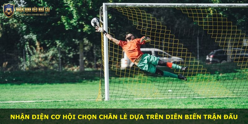 Nhận diện cơ hội chọn chẵn lẻ dựa trên diễn biến trận đấu