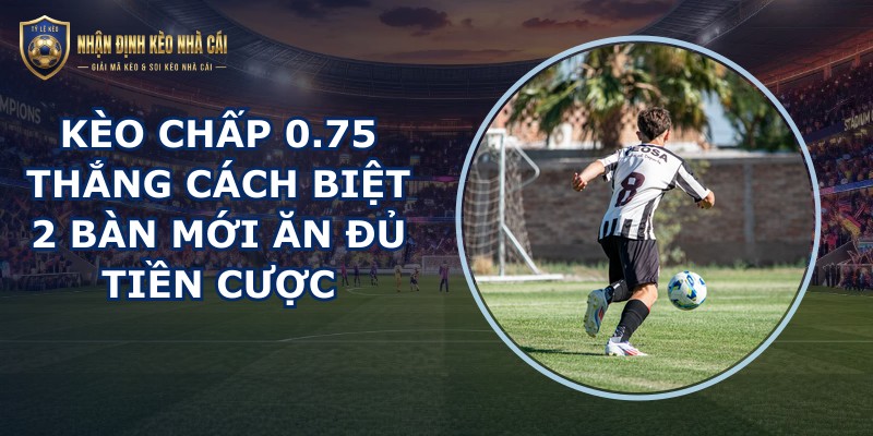 Kèo Chấp 0.75