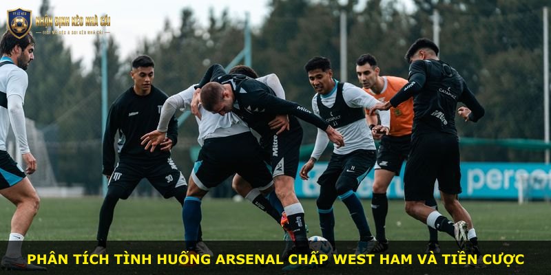 Phân tích tình huống Arsenal chấp West Ham và tiền cược