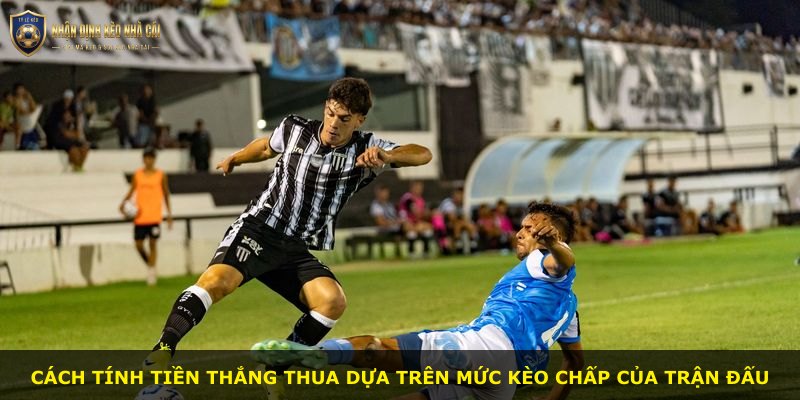 Cách tính tiền thắng thua dựa trên mức kèo chấp của trận đấu