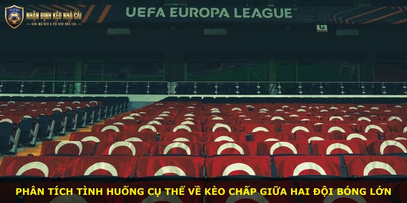 Phân tích tình huống cụ thể về kèo chấp giữa hai đội bóng lớn