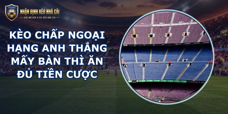 kèo chấp Ngoại Hạng Anh