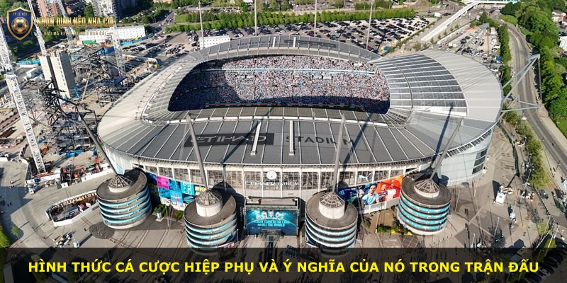 Hình thức cá cược hiệp phụ và ý nghĩa của nó trong trận đấu