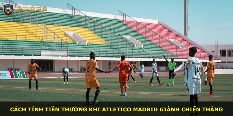 Cách tính tiền thưởng khi Atletico Madrid giành chiến thắng