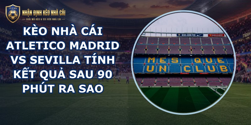 kèo nhà cái Atletico Madrid vs Sevilla