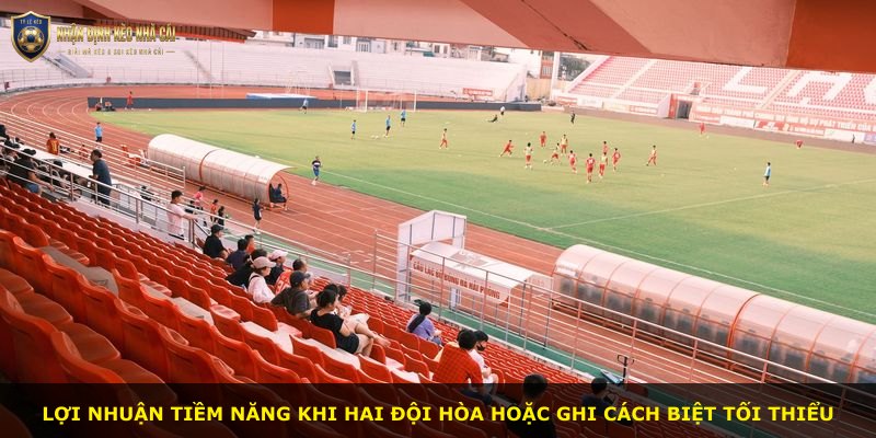 Lợi nhuận tiềm năng khi hai đội hòa hoặc ghi cách biệt tối thiểu