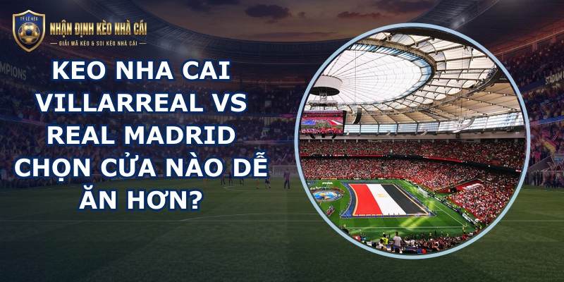 keo nha cai Villarreal vs Real Madrid