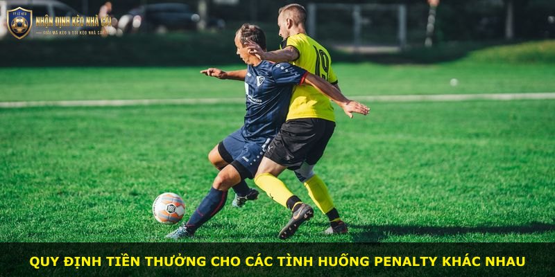 Quy định tiền thưởng cho các tình huống penalty khác nhau