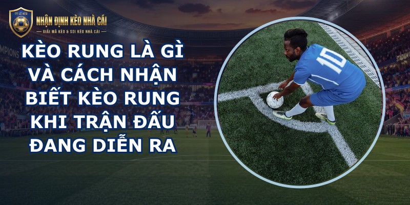 Kèo Rung Là Gì