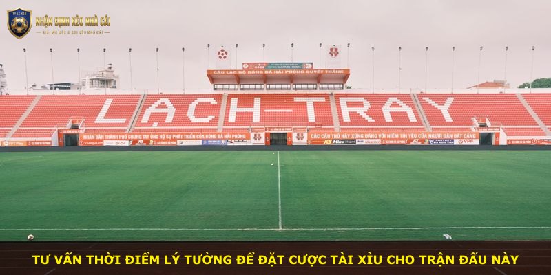 Tư vấn thời điểm lý tưởng để đặt cược tài xỉu cho trận đấu này