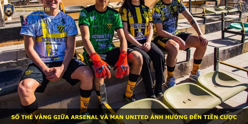 Số thẻ vàng giữa Arsenal và Man United ảnh hưởng đến tiền cược