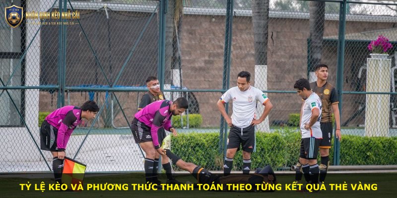 Tỷ lệ kèo và phương thức thanh toán theo từng kết quả thẻ vàng