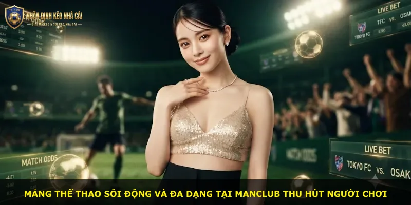 Mảng thể thao sôi động và đa dạng tại Manclub thu hút người chơi