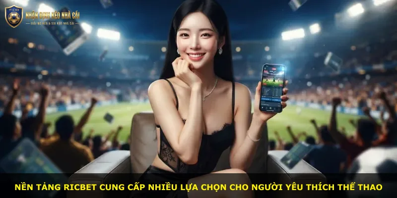 Nền tảng Ricbet cung cấp nhiều lựa chọn cho người yêu thích thể thao