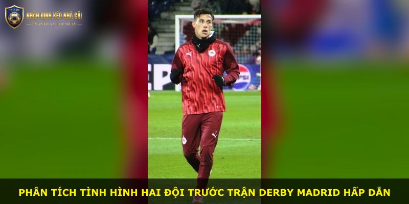 Phân tích tình hình hai đội trước trận derby Madrid hấp dẫn