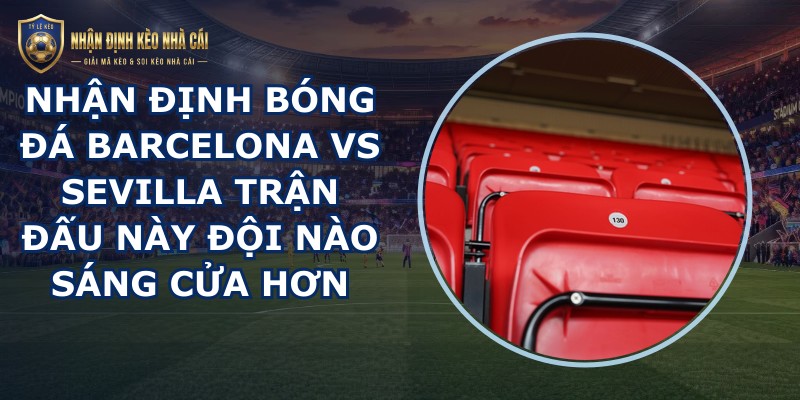 nhận định bóng đá Barcelona vs Sevilla