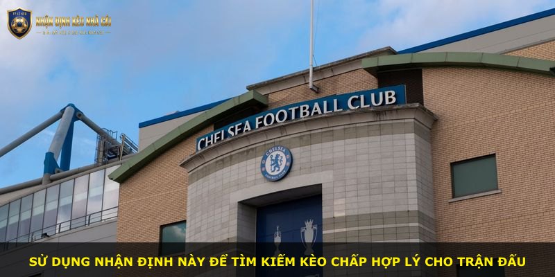Sử dụng nhận định này để tìm kiếm kèo chấp hợp lý cho trận đấu