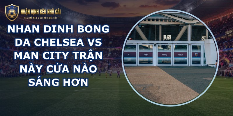 nhan dinh bong da Chelsea vs Man City