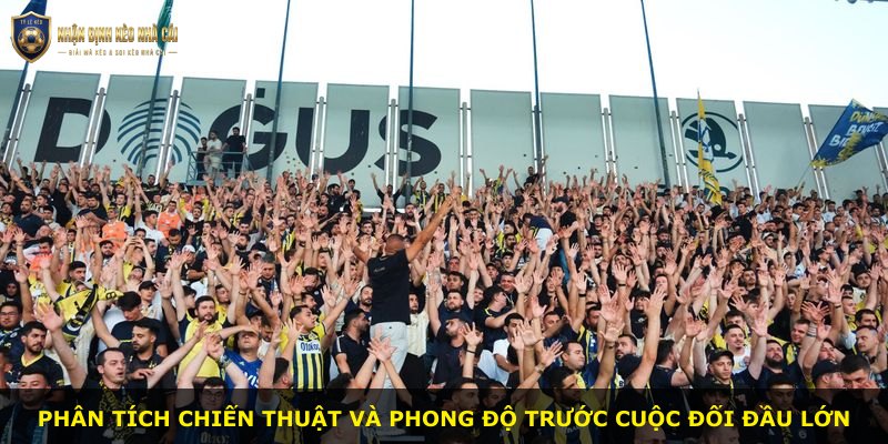 Phân tích chiến thuật và phong độ trước cuộc đối đầu lớn