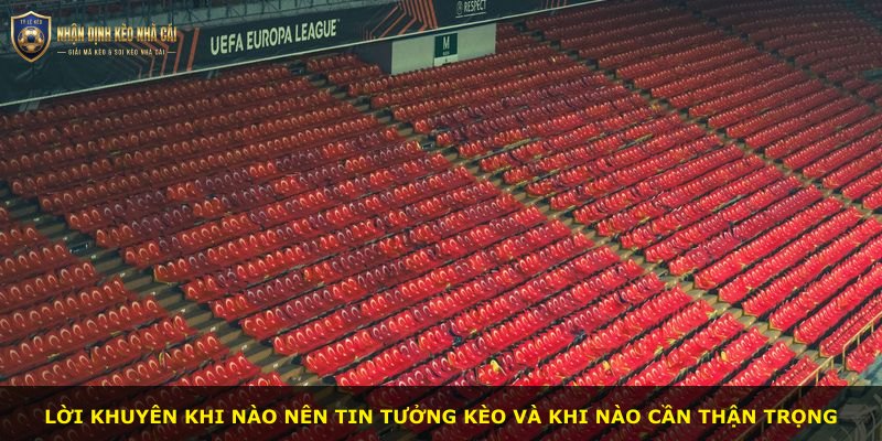 Lời khuyên khi nào nên tin tưởng kèo và khi nào cần thận trọng