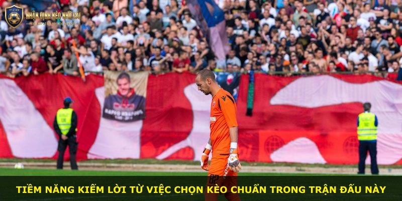 Tiềm năng kiếm lời từ việc chọn kèo chuẩn trong trận đấu này