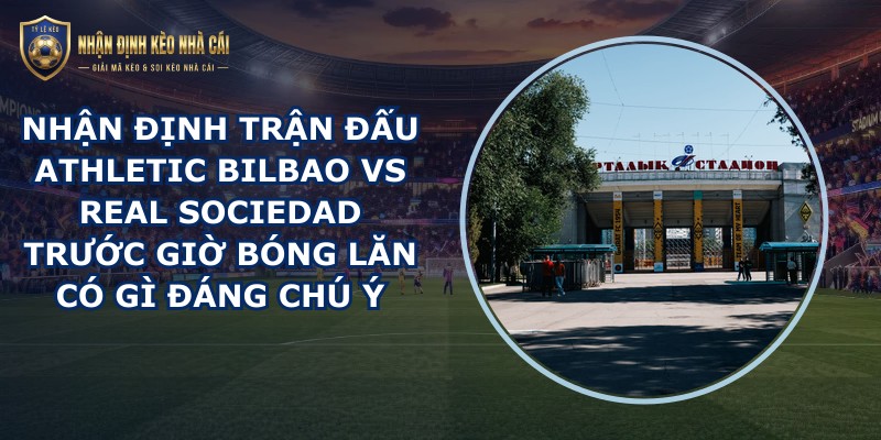nhận định trận đấu Athletic Bilbao vs Real Sociedad