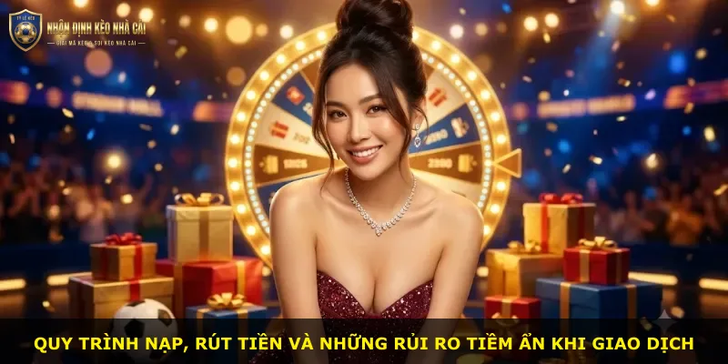 Quy trình nạp, rút tiền và những rủi ro tiềm ẩn khi giao dịch