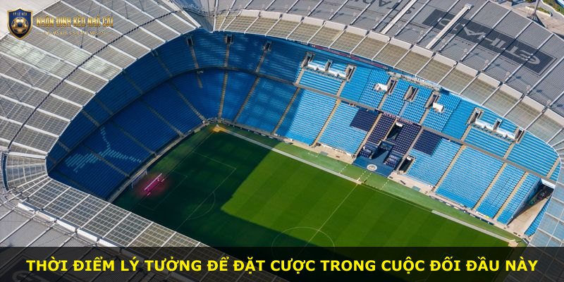 Thời điểm lý tưởng để đặt cược trong cuộc đối đầu này