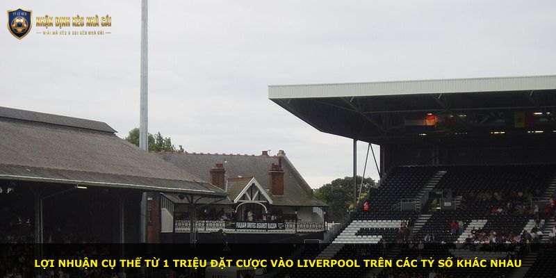 Lợi nhuận cụ thể từ 1 triệu đặt cược vào Liverpool trên các tỷ số khác nhau
