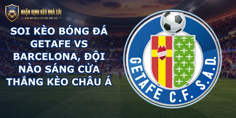 soi kèo bóng đá Getafe vs Barcelona