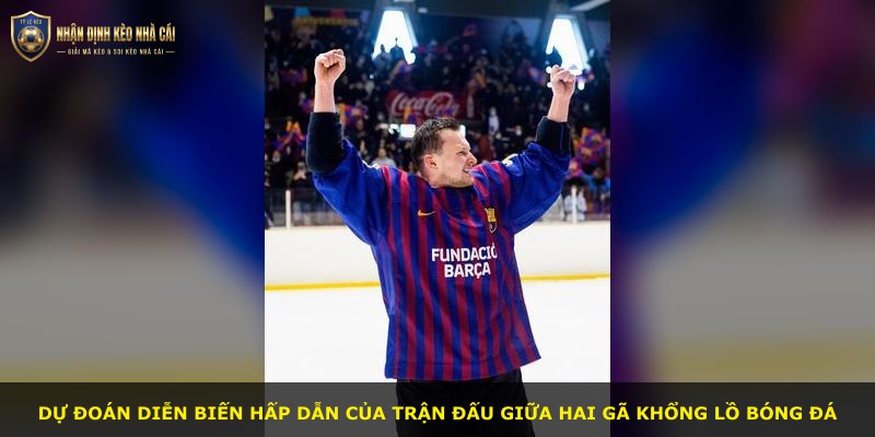 Dự đoán diễn biến hấp dẫn của trận đấu giữa hai gã khổng lồ bóng đá