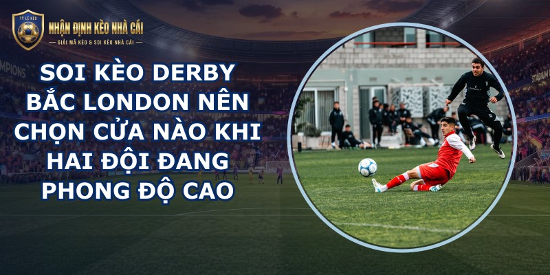 soi kèo derby Bắc London