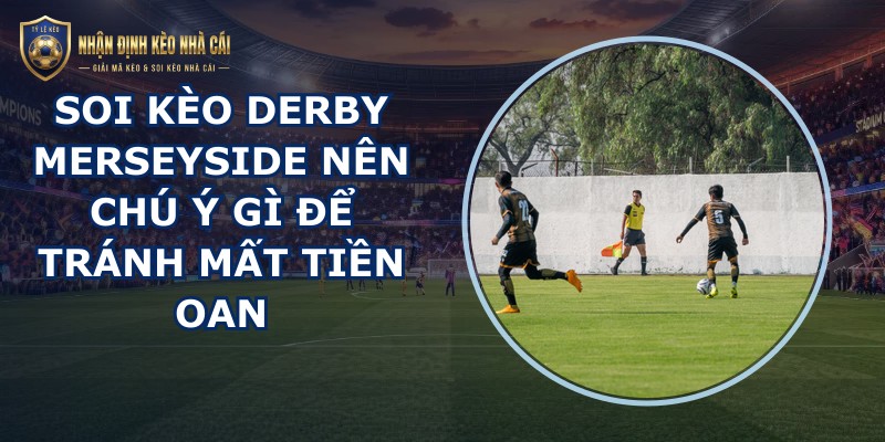 soi kèo derby Merseyside