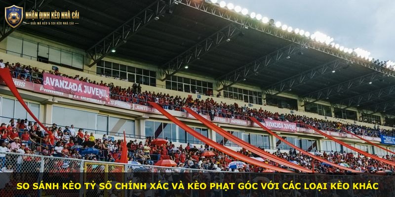 So sánh kèo tỷ số chính xác và kèo phạt góc với các loại kèo khác