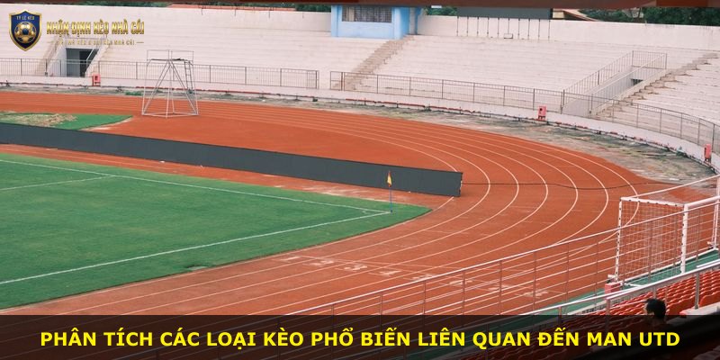 Phân tích các loại kèo phổ biến liên quan đến Man Utd