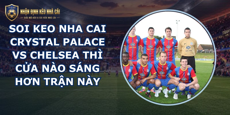 soi keo nha cai Crystal Palace vs Chelsea