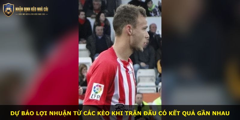 Dự báo lợi nhuận từ các kèo khi trận đấu có kết quả gần nhau