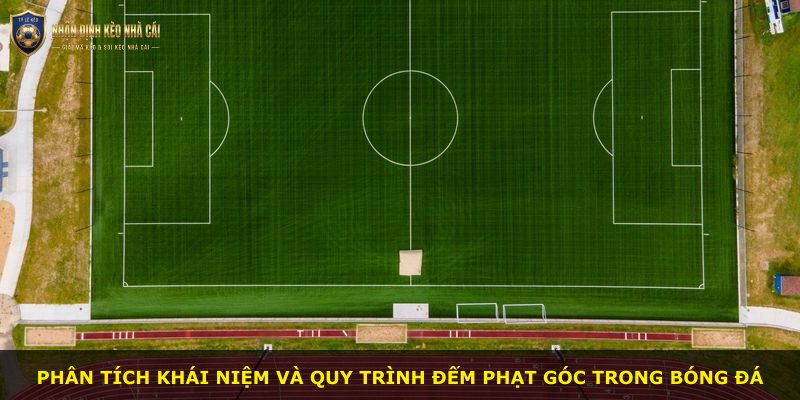Phân tích khái niệm và quy trình đếm phạt góc trong bóng đá