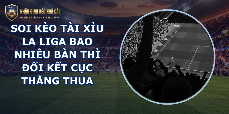 soi kèo tài xỉu La Liga